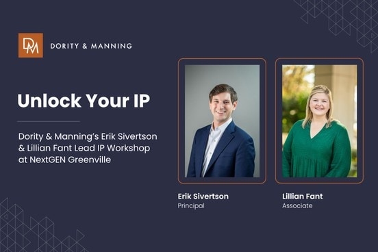Promotional graphic for Dority & Manning's "Unlock Your IP" workshop at NextGEN Greenville. The image features portraits of Erik Sivertson (Principal) and Lillian Fant (Associate), who led the session. The background is dark blue with geometric patterns, and the text highlights their roles in helping entrepreneurs understand intellectual property.